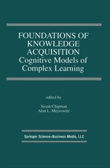 Foundations of Knowledge Acquisition : Cognitive Models of Complex Learning