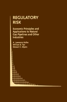 Regulatory Risk: Economic Principles and Applications to Natural Gas Pipelines and Other Industries