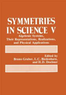 Symmetries in Science V : Algebraic Systems, Their Representations, Realizations, and Physical Applications