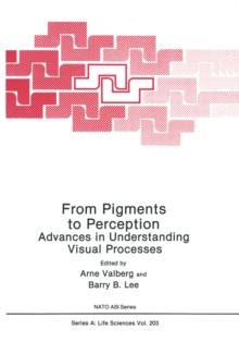 From Pigments to Perception : Advances in Understanding Visual Processes