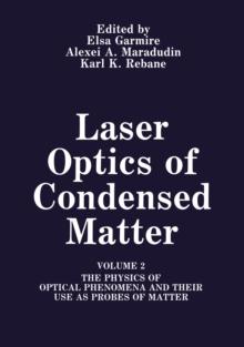 Laser Optics of Condensed Matter : Volume 2 The Physics of Optical Phenomena and Their Use as Probes of Matter