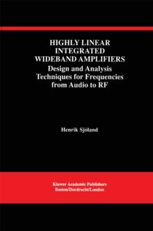 Highly Linear Integrated Wideband Amplifiers : Design and Analysis Techniques for Frequencies from Audio to RF