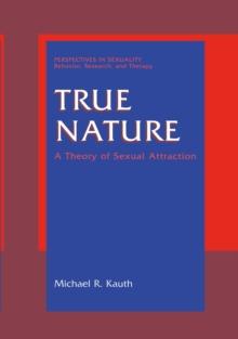 True Nature : A Theory of Sexual Attraction