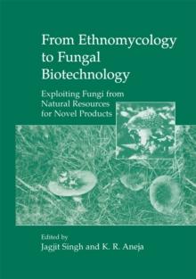 From Ethnomycology to Fungal Biotechnology : Exploiting Fungi from Natural Resources for Novel Products