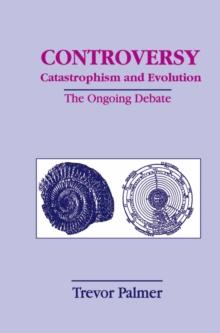 Controversy Catastrophism and Evolution : The Ongoing Debate