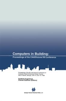 Computers in Building : Proceedings of the CAADfutures'99 Conference. Proceedings of the Eighth International Conference on Computer Aided Architectural Design Futures held at Georgia Institute of Tec