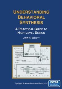 Understanding Behavioral Synthesis : A Practical Guide to High-Level Design