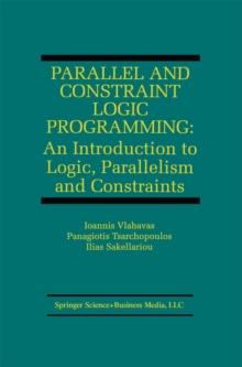 Parallel and Constraint Logic Programming : An Introduction to Logic, Parallelism and Constraints