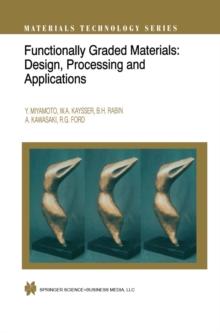 Functionally Graded Materials : Design, Processing and Applications