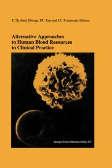 Alternative Approaches to Human Blood Resources in Clinical Practice : Proceedings of the Twenty-Second International Symposium on Blood Transfusion, Groningen 1997, organized by the Red Cross Blood B