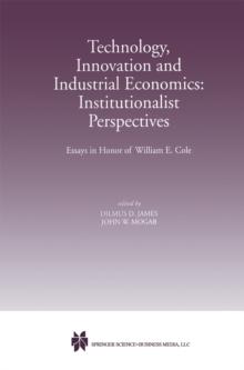 Technology, Innovation and Industrial Economics: Institutionalist Perspectives : Essays in Honor of William E. Cole