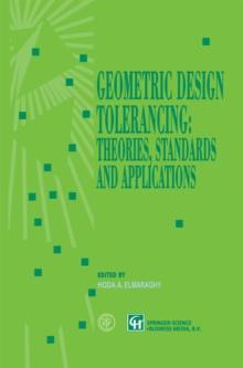 Geometric Design Tolerancing: Theories, Standards and Applications