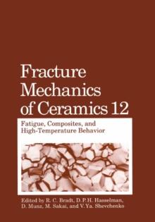 Fracture Mechanics of Ceramics : Fatigue, Composites, and High-Temperature Behavior