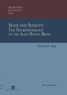 Sense and Senility: The Neuropathology of the Aged Human Brain : The Neuropathology of the Aged Human Brain