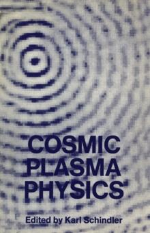 Cosmic Plasma Physics : Proceedings of the Conference on Cosmic Plasma Physics Held at the European Space Research Institute (ESRIN), Frascati, Italy, September 20-24, 1971