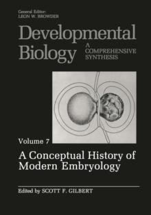 A Conceptual History of Modern Embryology : Volume 7: A Conceptual History of Modern Embryology