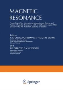 Magnetic Resonance : Proceedings of the International Symposium on Electron and Nuclear Magnetic Resonance, held in Melbourne, August 1969, sponsored by the Australian Academy of Science