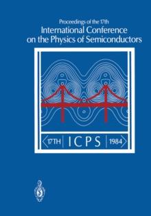 Proceedings of the 17th International Conference on the Physics of Semiconductors : San Francisco, California, USA August 6-10, 1984