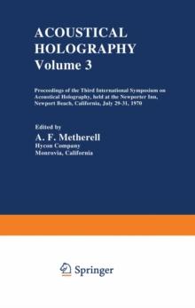 Acoustical Holography : Volume 3 Proceedings of the Third International Symposium on Acoustical Holography, held at the Newporter Inn, Newport Beach, California, July 29-31, 1970