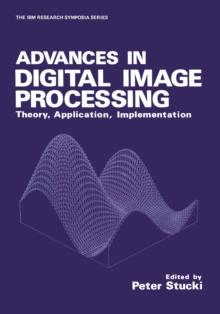 Advances in Digital Image Processing : Theory, Application, Implementation