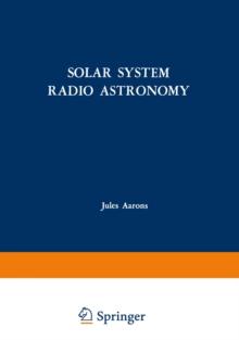 Solar System Radio Astronomy : Lectures presented at the NATO Advanced Study Institute of the National Observatory of Athens: Cape Sounion August 2-15, 1964