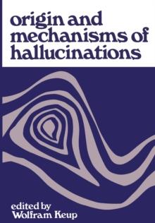 Origin and Mechanisms of Hallucinations : Proceedings of the 14th Annual Meeting of the Eastern Psychiatric Research Association held in New York City, November 14-15, 1969