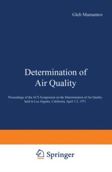 Determination of Air Quality : Proceedings of the ACS Symposium on Determination of Air Quality held in Los Angeles, California, April 1-2, 1971