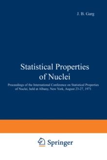 Statistical Properties of Nuclei : Proceedings of the International Conference on Statistical Properties of Nuclei, held at Albany, New York, August 23-27, 1971