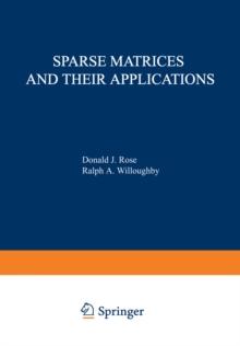 Sparse Matrices and their Applications : Proceedings of a Symposium on Sparse Matrices and Their Applications, held September 910, 1971, at the IBM Thomas J. Watson Research Center, Yorktown Heights,