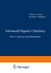 Advanced Organic Chemistry : Part A: Structure and Mechanisms