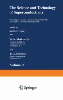 The Science and Technology of Superconductivity : Proceedings of a summer course held August 13-26, 1971, at Georgetown University, Washington, D.C.