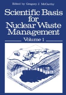 Scientific Basis for Nuclear Waste Management : Volume 1 Proceedings of the Symposium on "Science Underlying Radioactive Waste Management," Materials Research Society Annual Meeting, Boston, Massachus