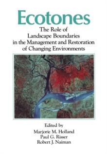 Ecotones : The Role of Landscape Boundaries in the Management and Restoration of Changing Environments