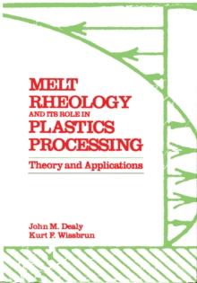 Melt Rheology and Its Role in Plastics Processing : Theory and Applications