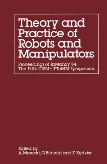 Theory and Practice of Robots and Manipulators : Proceedings of RoManSy '84: The Fifth CISM - IFToMM Symposium