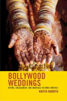 Bollywood Weddings : Dating, Engagement, and Marriage in Hindu America