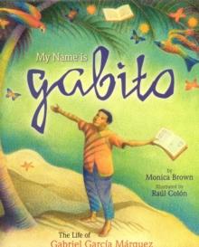 My Name is Gabito (English) : The Life of Gabriel Garcia Marquez