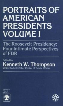 Roosevelt Presidency : Four Intimate Perspectives on FDR