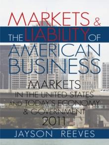 Markets & the Liability of American Business : 2011 Markets in the United States and Todays Economy & Government