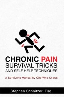 Chronic Pain Survival Tricks and Self-Help Techniques : A Survivor'S Manual by One Who Knows