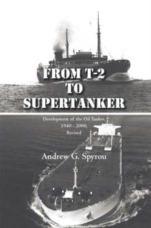 From T-2 to Supertanker : Development of the Oil Tanker, 1940 - 2000, Revised