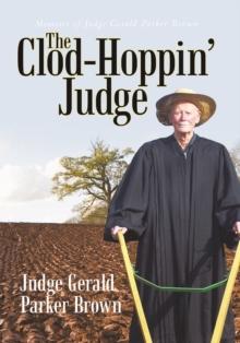 The Clod-Hoppin' Judge : Memoirs of Judge Gerald Parker Brown