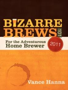 Bizarre Brews 101 : For the Adventurous Home Brewer