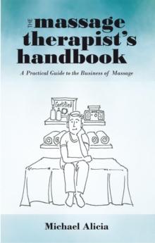 The Massage Therapist'S Handbook : A Practical Guide to the Business of Massage