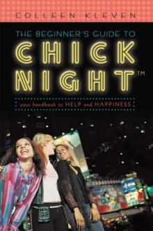 The Beginner's Guide to Chick Night(TM) : Your Handbook to Help and Happiness