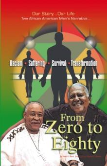 From Zero to Eighty : Two African American Men'S Narrative of Racism, Suffering, Survival, and Transformation