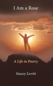 I Am a Rose : A Life in Poetry