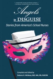 Angels in Disguise : Stories from America's School Nurses