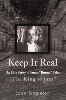 Keep It Real : The Life Story of James "Jimmy" Palao "The King of Jazz"