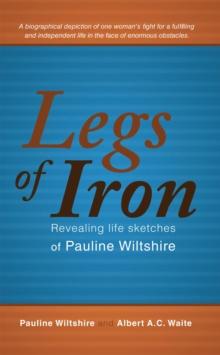 Legs of Iron : Revealing Life Sketches of Pauline Wiltshire